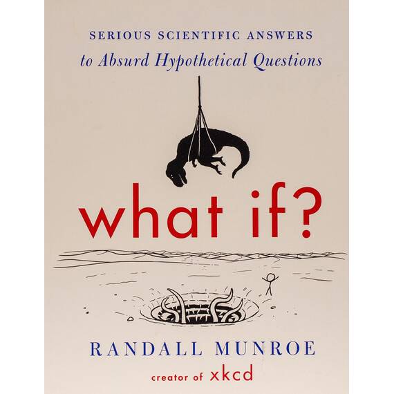 What If? (International edition): Serious Scientific Answers to Absurd Hypothetical Questions