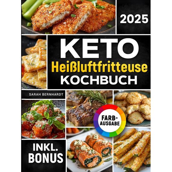 Das Keto Heißluftfritteuse Kochbuch: Schnelle, leckere und einfache Keto-Rezepte aus Ihrem Airfryer | Fett verbrennen und Energie steigern mit der ... Ernährung | inkl. Challenge & Nährwertangaben
