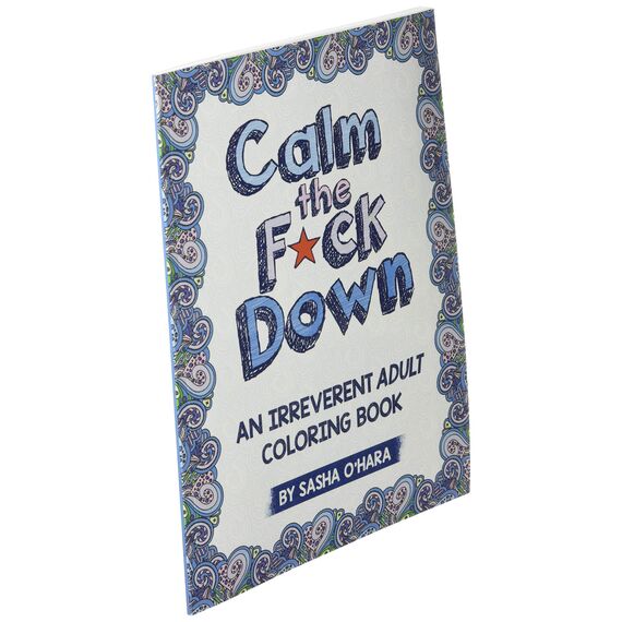 Calm the F*ck Down: An Irreverent Adult Coloring Book