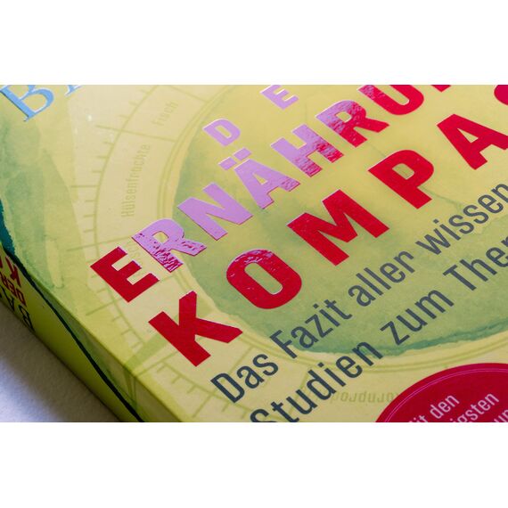 Der Ernährungskompass: Das Fazit aller wissenschaftlichen Studien zum Thema Ernährung - Mit den 12 wichtigsten Regeln der gesunden Ernährung, einem neuen Kapitel und Beispielrezepten
