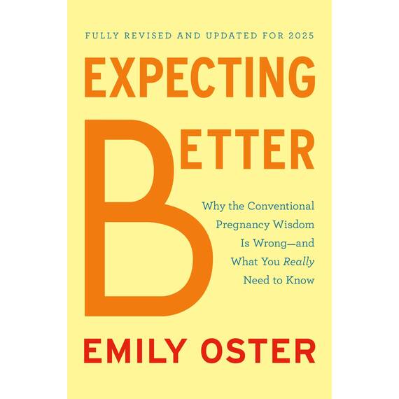 Expecting Better: Why the Conventional Pregnancy Wisdom Is Wrong--and What You Really Need to Know (The ParentData Series, Band 1)