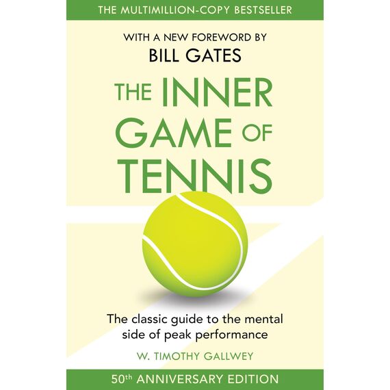 The Inner Game of Tennis: The classic guide to the mental side of peak performance