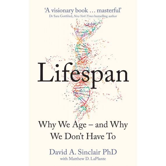 Lifespan: Live a longer and healthier life with this bestselling anti-ageing book by Dr David A. Sinclair, acclaimed Harvard Medical School doctor