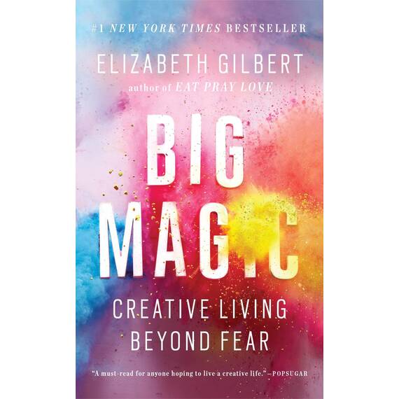 Big Magic: Creative Living Beyond Fear