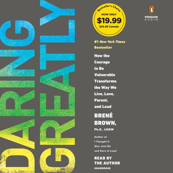 Daring Greatly: How the Courage to Be Vulnerable Transforms the Way We Live, Love, Parent, and Lead