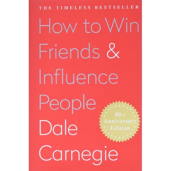 How to Win Friends AND Influence People by Dale Carnegie