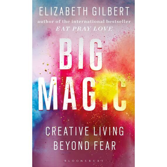 Big Magic: How to Live a Creative Life, and Let Go of Your Fear