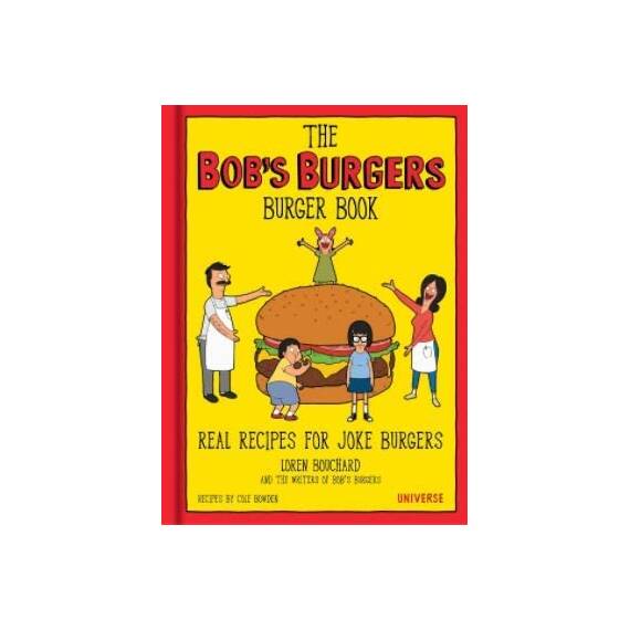 The Bob's Burgers Burger Book: Real Recipes for Joke Burgers