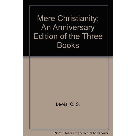 Mere Christianity: An Anniversary Edition of the Three Books
