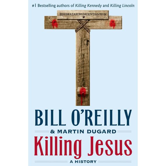 Killing Jesus: A History (Bill O'Reilly's Killing)