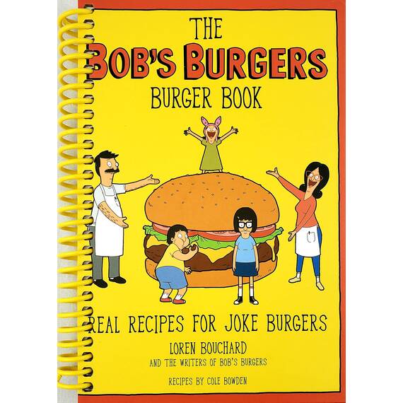 The Bob's Burgers Burger Book: Real Recipes for Joke Burgers