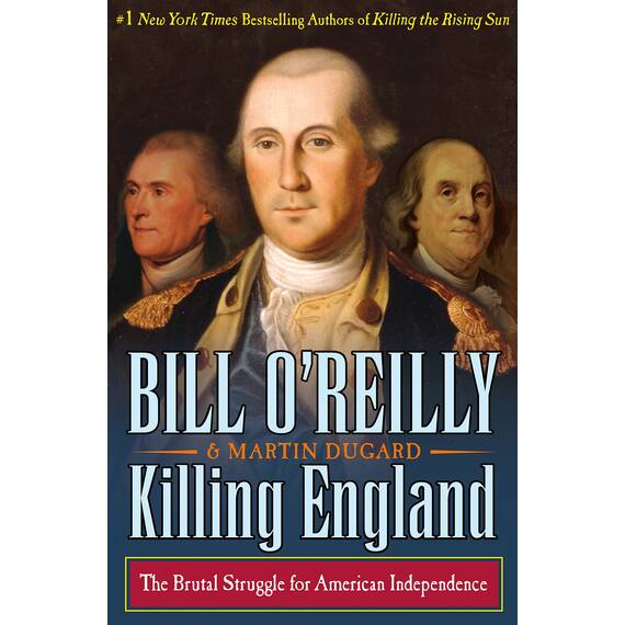 Killing England: The Brutal Struggle for American Independence (Bill O'Reilly's Killing Series) (English Edition)