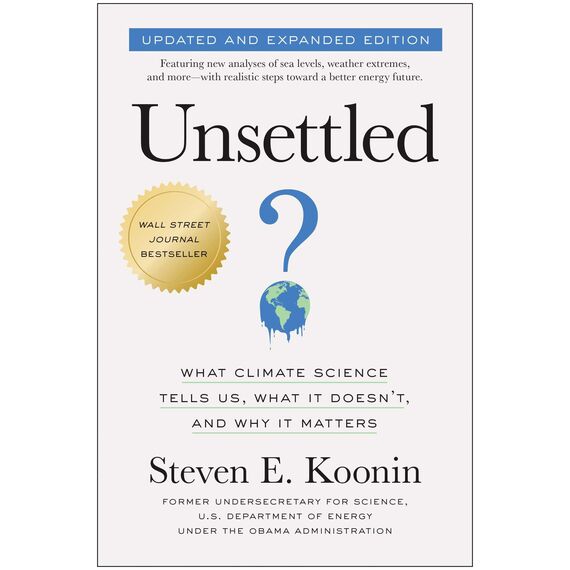 Unsettled (Updated and Expanded Edition): What Climate Science Tells Us, What It Doesn't, and Why It Matters