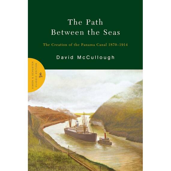The Path Between the Seas: The Creation of the Panama Canal 1870-1914