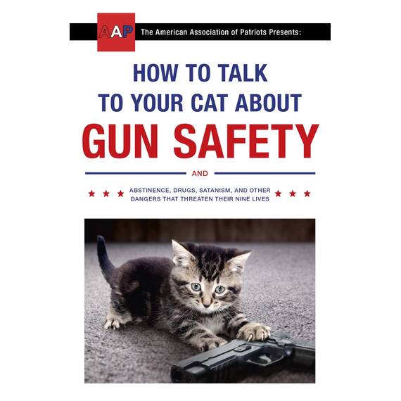 How to Talk to Your Cat About Gun Safety: and Abstinence, Drugs, Satanism, and Other Dangers That Threaten Their Nine Lives (English Edition)