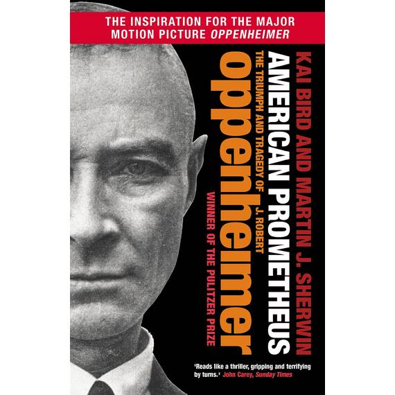 American Prometheus: THE INSPIRATION FOR 'OPPENHEIMER', WINNER OF 7 OSCARS, INCLUDING BEST PICTURE, BEST DIRECTOR AND BEST ACTOR (English Edition)