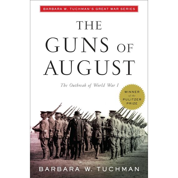 The Guns of August: The Outbreak of World War I; Barbara W. Tuchman's Great War Series (Modern Library 100 Best Nonfiction Books)