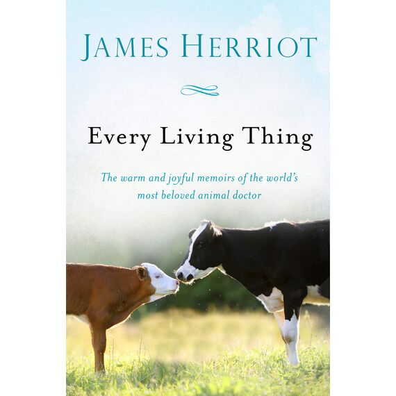 Every Living Thing: The Warm and Joyful Memoirs of the World's Most Beloved Animal Doctor (All Creatures Great and Small)