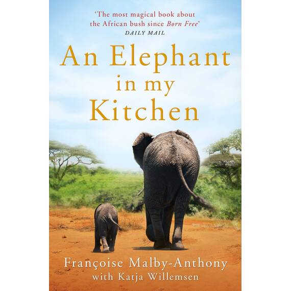 An Elephant in My Kitchen: What the Herd Taught Me about Love, Courage and Survival (English Edition)