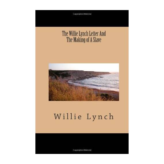 The Willie Lynch Letter And The Making of A Slave