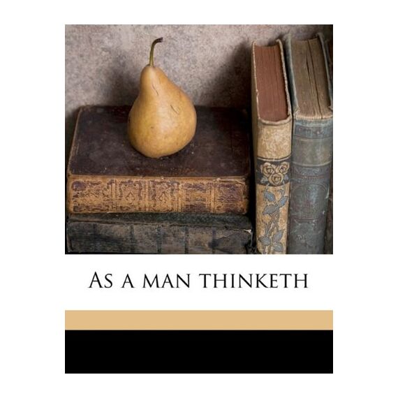 As a man thinketh