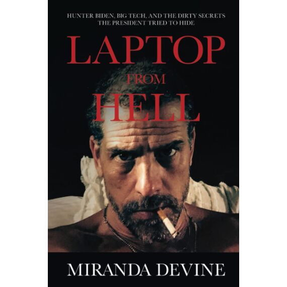 Laptop from Hell: Hunter Biden, Big Tech, and the Dirty Secrets the President Tried to Hide