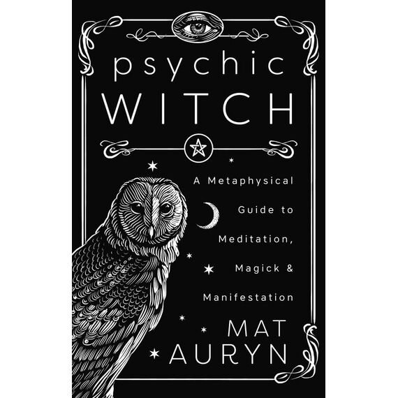 Psychic Witch: Deluxe Hardcover Edition: A Metaphysical Guide to Meditation, Magick & Manifestation (Mat Auryn's Psychic Witch)