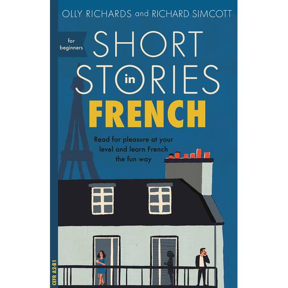 Short Stories in French for Beginners: Read for pleasure at your level, expand your vocabulary and learn French the fun way! (Readers) (French Edition)