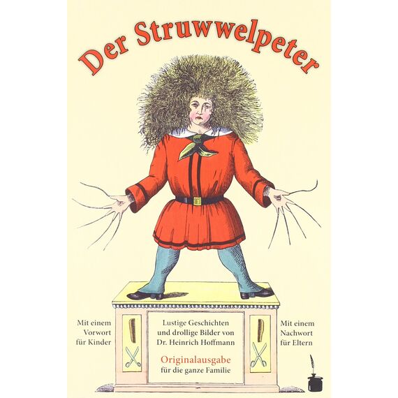 Der Struwwelpeter. Lustige Geschichten und drollige Bilder.: Originalausgabe für die ganze Familie. Mit einem Vorwort für Kinder und einem Nachwort für Eltern