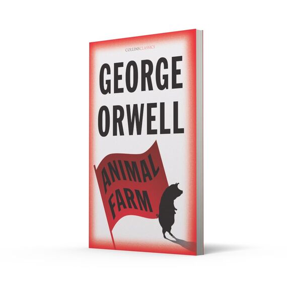 Animal Farm: The Internationally Best Selling Classic from the Author of 1984 (Collins Classics)