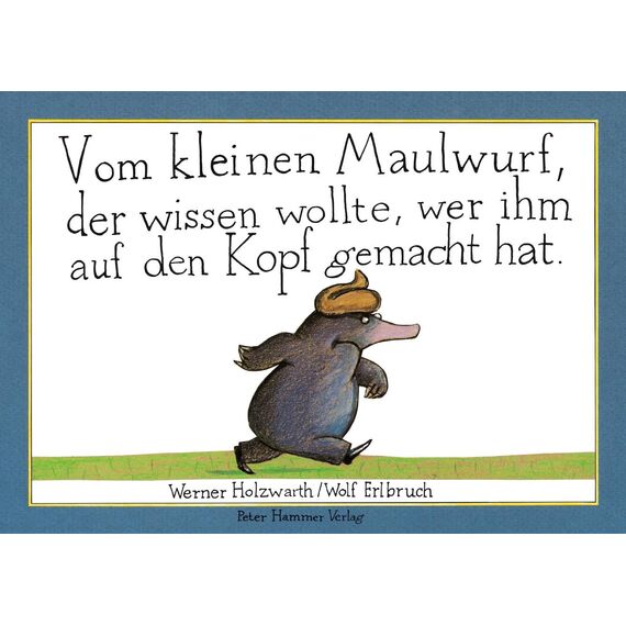 Vom kleinen Maulwurf, der wissen wollte, wer ihm auf den Kopf gemacht hat: Originalausgabe des Bilderbuchklassikers