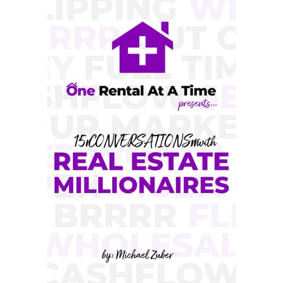 15 Conversations with Real Estate Millionaires: Presented by One Rental At A Time