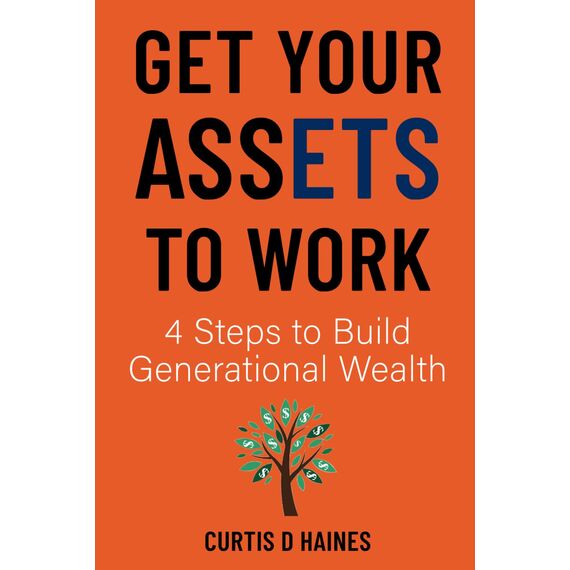 Get Your Assets to Work: 4 Steps to Build Generational Wealth