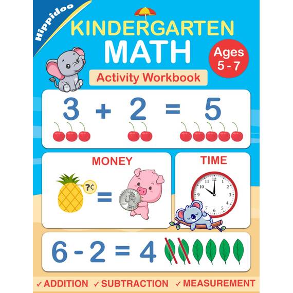 Kindergarten Math Workbook: Practice Number Addition, Subtraction, Measurement, Shapes, Time and Money