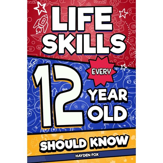Life Skills Every 12 Year Old Should Know: An Essential Book For Tween Boys and Girls To Unlock Their Secret Superpowers and Be Successful, Healthy, ... (Life Skills Every Kid Should Know, Band 7)