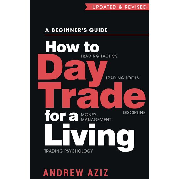 How to Day Trade for a Living: A Beginner’s Guide to Trading Tools and Tactics, Money Management, Discipline and Trading Psychology (Stock Market Trading and Investing, Band 1)