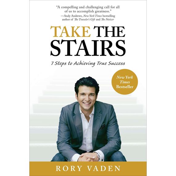 Take the Stairs: 7 Steps to Achieving True Success