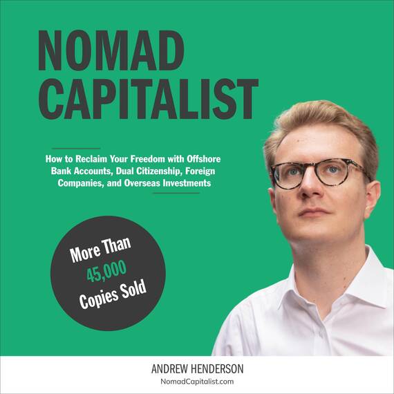 Nomad Capitalist: Reclaim Your Freedom with Offshore Companies, Dual Citizenship, Foreign Banks, and Overseas Investments