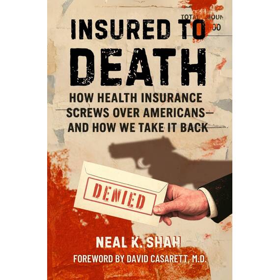 Insured to Death: How Health Insurance Screws Over Americans - And How We Take It Back (English Edition)