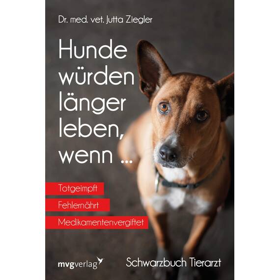 Hunde würden länger leben, wenn ...: Schwarzbuch Tierarzt
