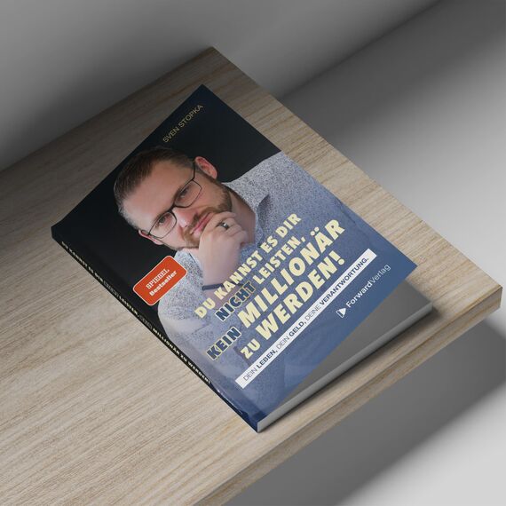 Du kannst es dir nicht leisten, kein Millionär zu werden: Dein Leben, dein Geld, deine Verantwortung.