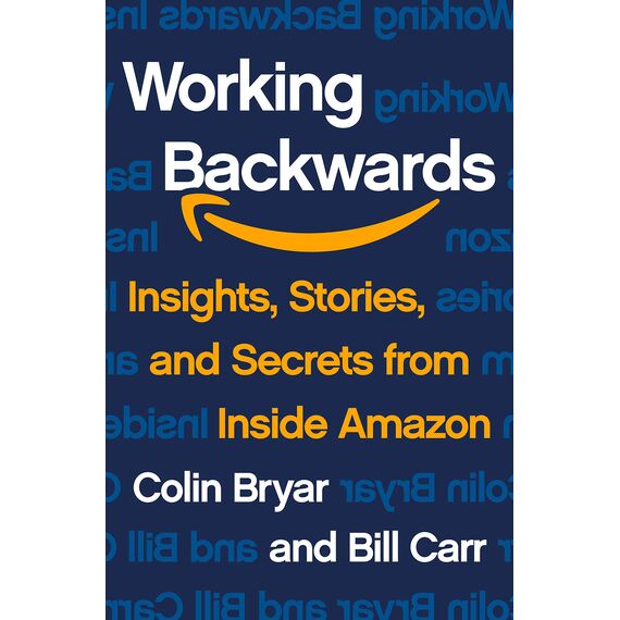 Working Backwards: Insights, Stories, and Secrets from Inside Amazon