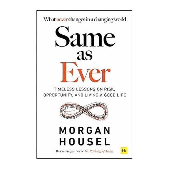 Same as Ever: Timeless Lessons on Risk, Opportunity and Living a Good Life