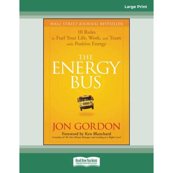 The Energy Bus: 10 Rules to Fuel Your Life, Work, and Team with Positive Energy