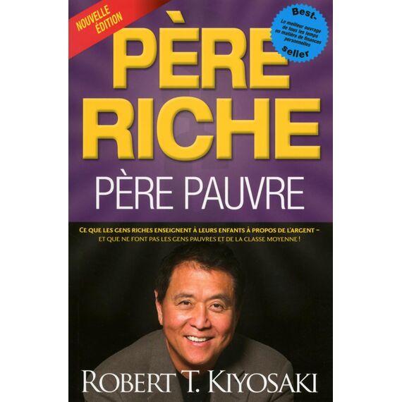 Père riche, père pauvre (Nouvelle édition): Ce que les gens riches enseignent à leurs enfants à propos de l'argent et que ne font pas les gens pauvres et de la classe moyenne !