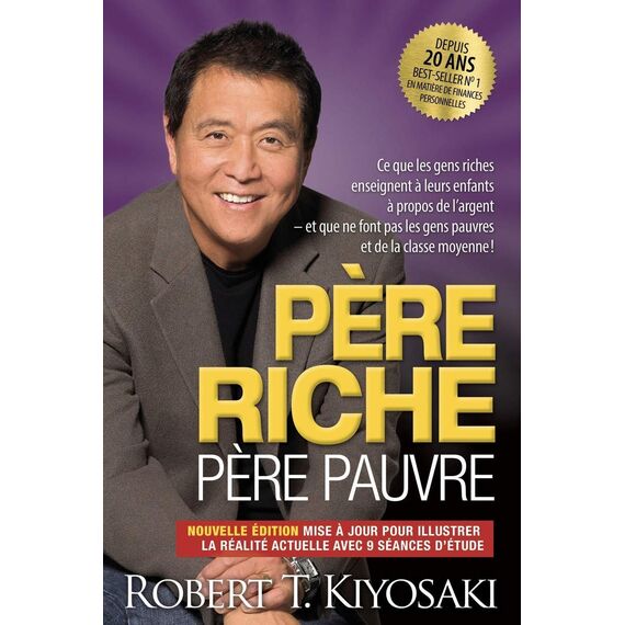 Père riche, père pauvre - Edition 20e anniversaire: Ce que les gens riches enseignent à leurs enfants à propos de l'argent et que ne font pas les gens pauvres et de la classe moyenne !