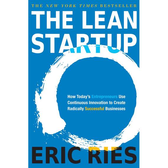 The Lean Startup: How Today's Entrepreneurs Use Continuous Innovation to Create Radically Successful Businesses (English Edition)