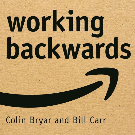 Working Backwards: Insights, Stories, and Secrets from Inside Amazon