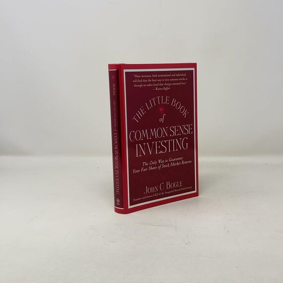 The Little Book of Common Sense Investing: The Only Way to Guarantee Your Fair Share of Stock Market Returns (Little Books. Big Profits)