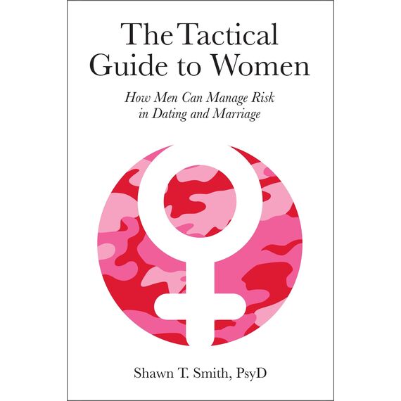 The Tactical Guide to Women: How Men Can Manage Risk in Dating and Marriage (English Edition)